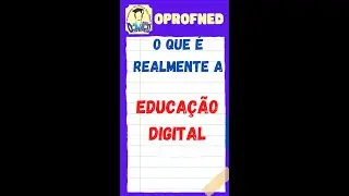 O que realmente &eacute; educa&ccedil;&atilde;o digital?