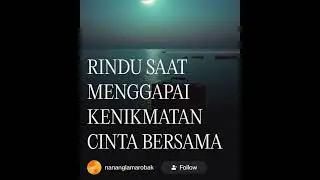 RINDU SAAT MENGGAPAI KENIKMATAN CINTA BERSAMA. Cipt Nanang Lamarobak 