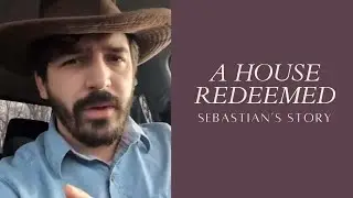 A House Redeemed: Sebastian's story