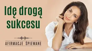 Motywujące afirmacje wspierające ODNIESIENIE SUKCESU | Afirmacje Śpiewane | #afirmacjesukcesu