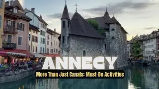 Annecy, France Travel Guide: Hidden History, Epic Views & What Most Tourists Miss
