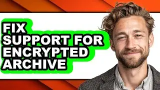 How to Fix Support for Encrypted Archive (easy Method)