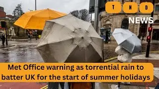 Met office warning as torrential rain to batter Uk for the start of summer holidays-TND NEWS