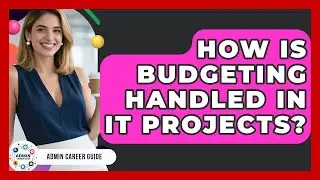 How Is Budgeting Handled In IT Projects? - Admin Career Guide
