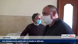 GIFFONE - Don Salvatore porta piatti caldi ai cittadini in difficoltà