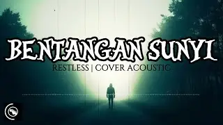 Bentangan Sunyi &ndash; Restless | Cover Versi Akustik Lebih Gelap, Sendu dan Melankolis (By Request)