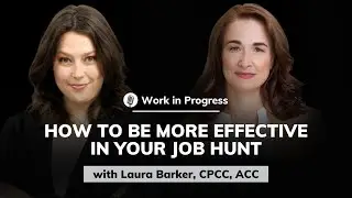 Laura Barker, CPCC, ACC: How to be More Effective in Your Job Hunt | Work in Progress #17