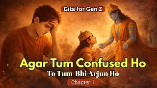 Confused? Anxious? This Is Where Gita Begins | Gita for Gen Z | Chapter 1 - Psychology of Breakdown