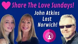 Share The Love Sundays - Brit Girls Live Interview with John Atkins - Lost Norwich!