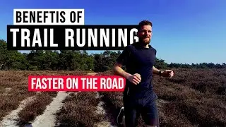 7 reasons TRAIL RUNNING improves your road running