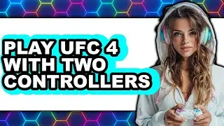 How to Play UFC 4 with Two Controllers - Step By Step