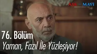 Yaman, Fazıl ile yüzleşiyor - Aşk ve Mavi 76. Bölüm