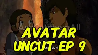 Avatar Uncut Episode 8