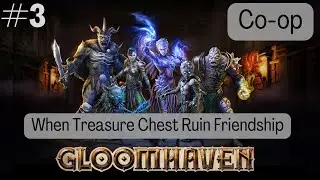 When Treasure Chest Ruin Friendship | Gloomhaven #3