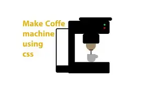 How to make coffee machine using css || css animation ||  css tutorial