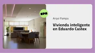 ARQUI PAMPA | Programa 32 | Vivienda inteligente en Eduardo Castex