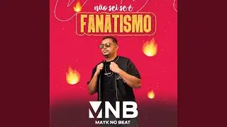 N&Atilde;O SEI SE &Eacute; FANATISMO