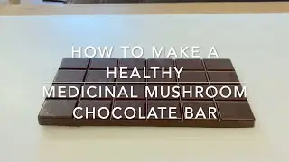 HOW TO MAKE A HEALTHY MEDICINAL MUSHROOM CHOCOLATE BAR