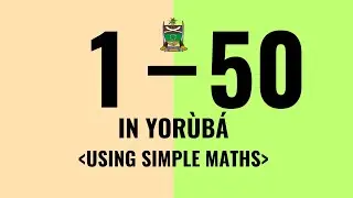 Counting 1 to 50 in Yoruba (Oonka Yoruba) using Simple Number Maths | How To Speak Yoruba Language