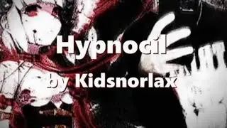 Kidsnorlax - Hypnocil (Lyrics)