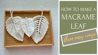 How To Make A Macrame Leaf (Three Ways) | EASY Macrame Tutorial for Beginners