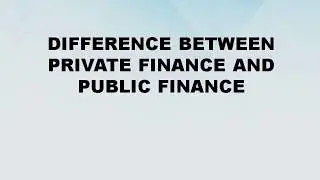 Difference between Private Finance and Public Finance || Private Finance vs Public Finance
