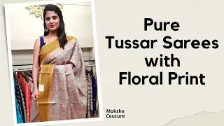 Pure Tussar Sarees with Floral Print || Moksha Couture