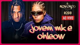 JOVEM MK E OHLEOW -  Podcast #208