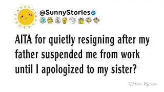 AITA for quietly resigning after my father suspended me from work until I apologized to my sister?