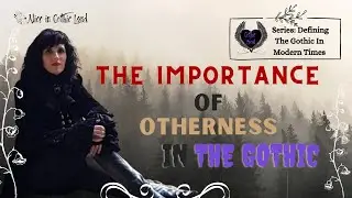 Defining the Gothic in Modern Times #9: Importance of Otherness in the Gothic - Alice in Gothic Land
