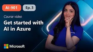 Get started with AI in Azure | AI-901 | Episode 3