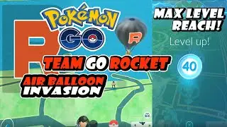 Reach level 40 and Team GO Rocket Air Balloon Invasion - Pokemon GO