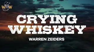 Warren Zeiders - Crying Whiskey (Lyrics)