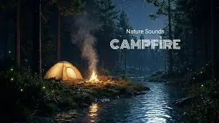 Cozy Camping Night Ambience ⛺ Crackling Campfire & River Sounds for Sleep (ASMR)