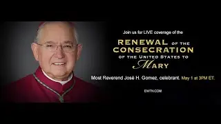 Renewal of Consecration of the U.S. and Canada to Mary, Mother of the Church &ndash; ewtn.com