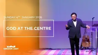 Seek First His Kingdom - God at the Centre I Lawrence Tan