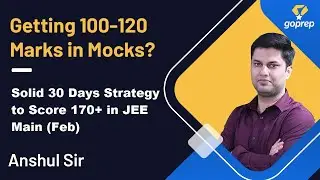 How to Score 170+ in JEE Main 2021 (Feb) | Last 30 Days Strategy | How to Improve Score | Anshul Sir
