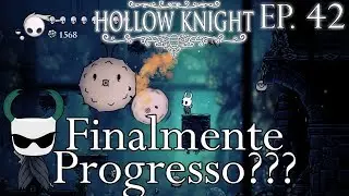 Finalmente Progresso??? - Hollow Knight Gameplay PT BR - Epis&oacute;dio 42