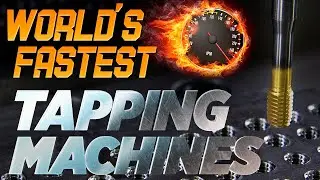 World&rsquo;s Fastest Tapping CNC Machines | Tapping 4340 Steel at Incredible Speeds | CNC Machining