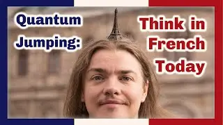 Start thinking in French now - Quantum jumping French meditation - Burt Goldman&rsquo;s style