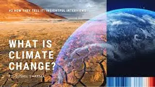 Podcast 2: What is Climate Change? (ft. Sushil Sharma) (PART 2)