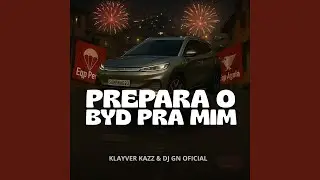PREPARA O BYD PRA MIM