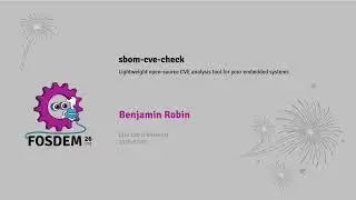 sbom-cve-check: Lightweight open-source CVE analysis tool for your embedded systems, Benjamin Robin