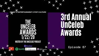 The 3rd Annual UnCeleb Awards! | The UnCelebz Podcast Ep. 87