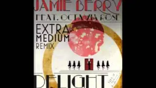 Jamie Berry - Delight (Extra Medium Remix)