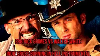 ERB:Rick Grimes vs Walter White x Indie Cross:Burning in hell instrumental