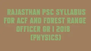 Rajasthan PSC Syllabus for ACF And Forest Range Officer Gr I 2018 Physics