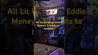 All lit Up doing Eddie Money&rsquo;s Two Tickets To Paradise