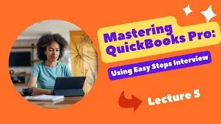 Mastering QuickBooks Pro: Using Easy Step Interview | Lecture 5