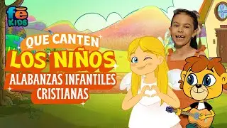 Que Canten Los Ni&ntilde;os, Alabanzas Infantiles Cristianas - Fe Kids